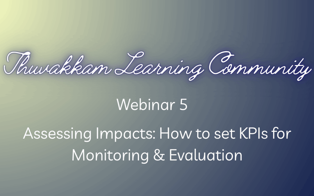 Thuvakkam Webinar- Assesing Impacts: How to set KPIs for Monitoring & Evaluation